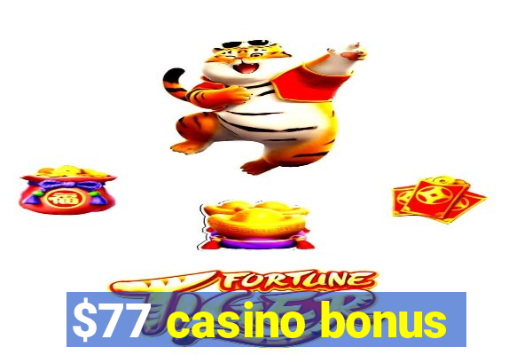 $77 casino bonus