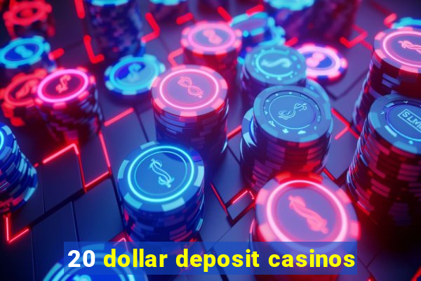 20 dollar deposit casinos