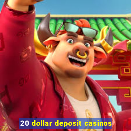 20 dollar deposit casinos