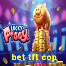 bet tft cop