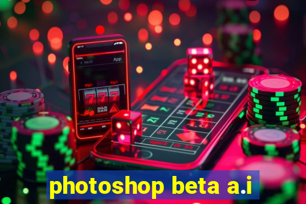 photoshop beta a.i