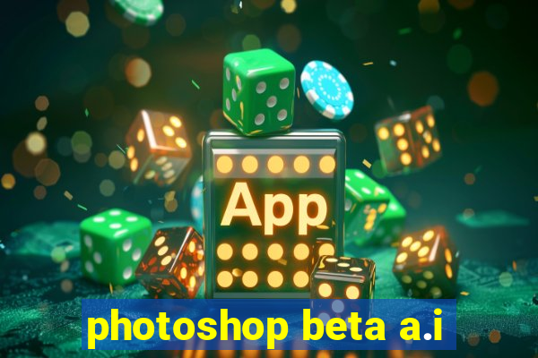 photoshop beta a.i