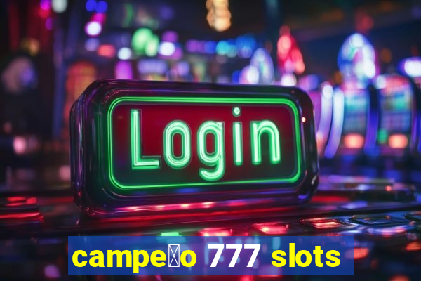 campe茫o 777 slots