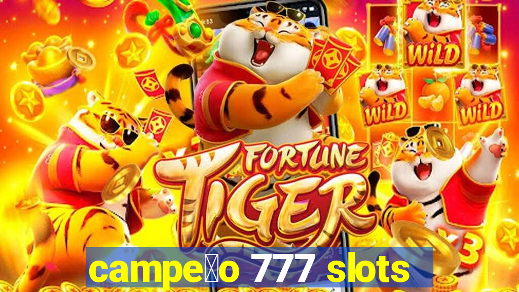 campe茫o 777 slots