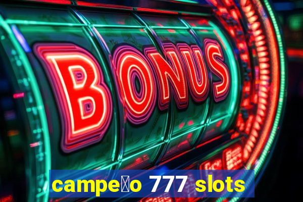 campe茫o 777 slots