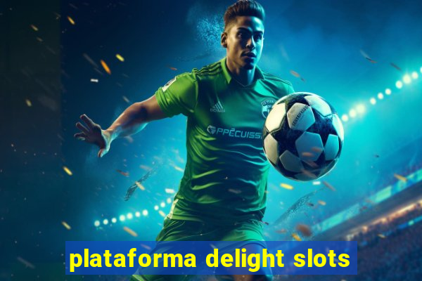 plataforma delight slots