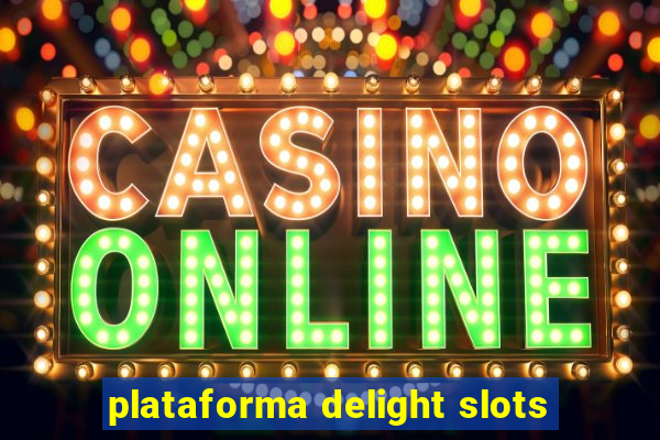 plataforma delight slots