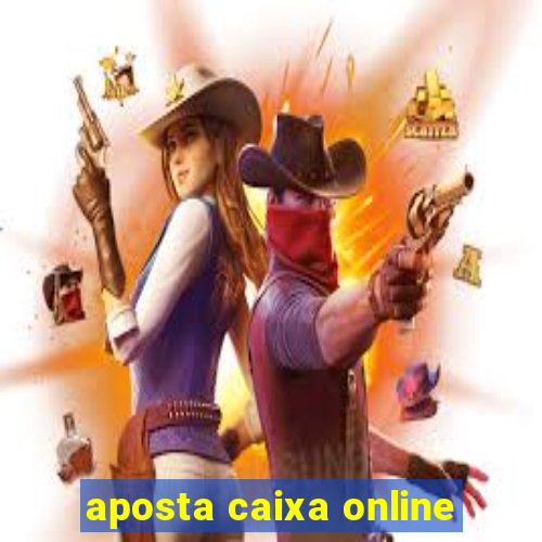 aposta caixa online