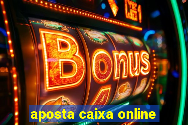 aposta caixa online