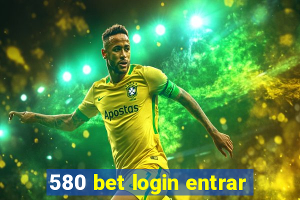 580 bet login entrar