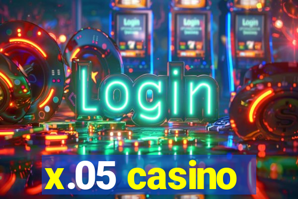 x.05 casino