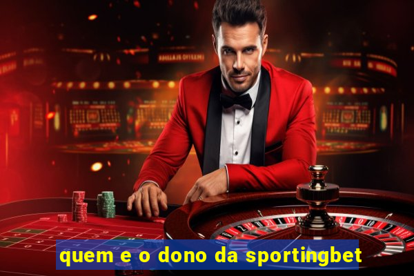 quem e o dono da sportingbet