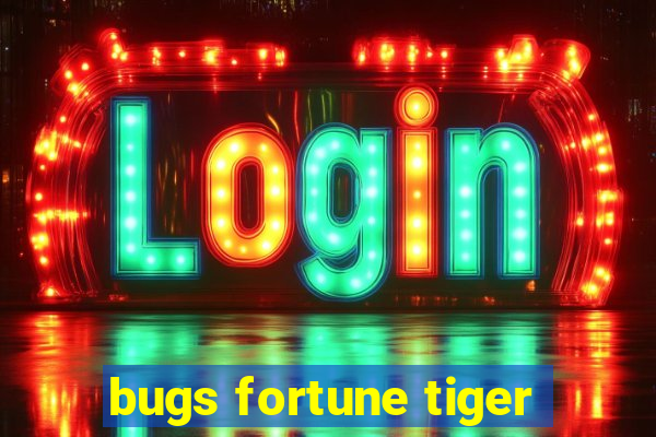 bugs fortune tiger