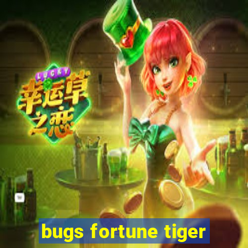 bugs fortune tiger