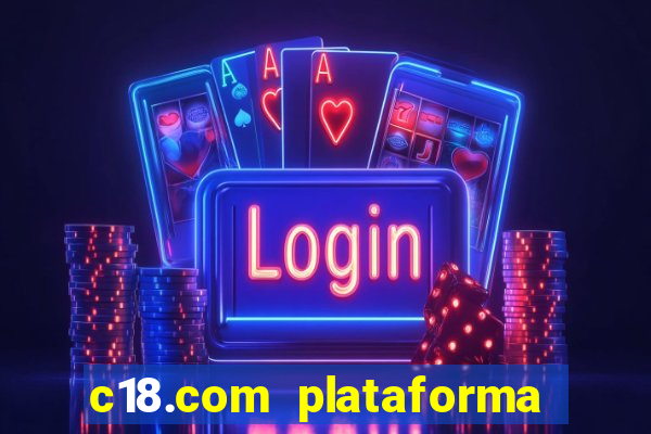 c18.com plataforma de jogos