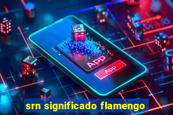 srn significado flamengo