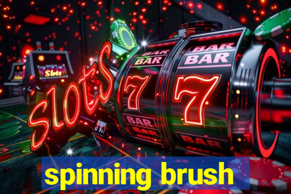 spinning brush