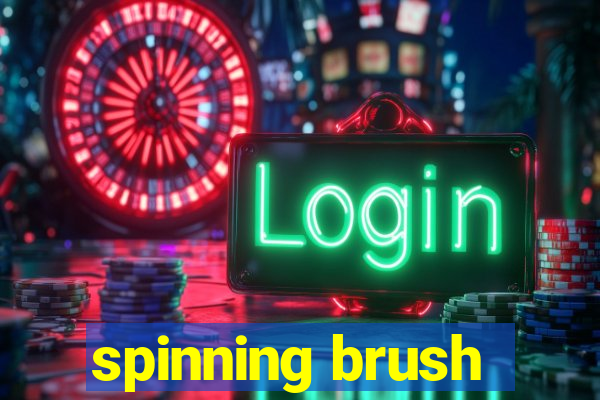 spinning brush