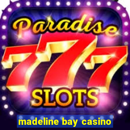 madeline bay casino