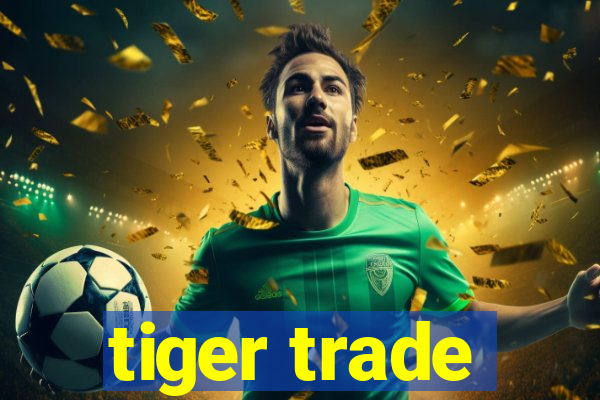 tiger trade