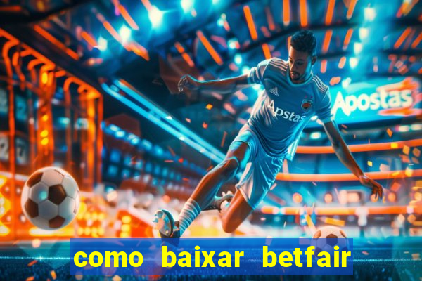 como baixar betfair no celular