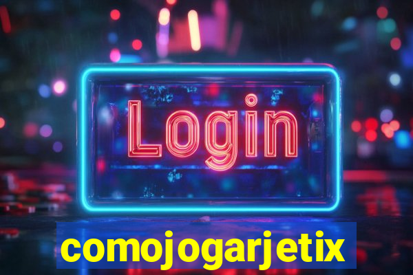 comojogarjetix