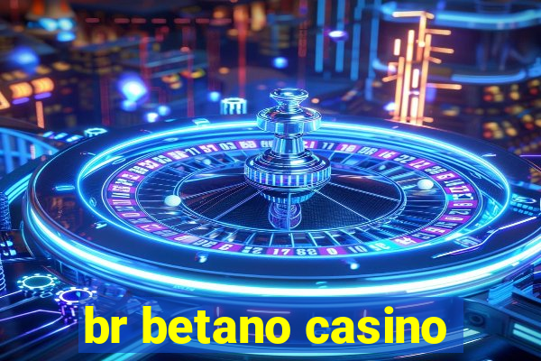 br betano casino