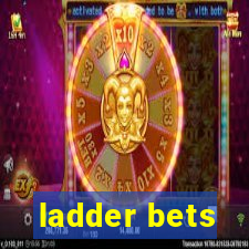 ladder bets