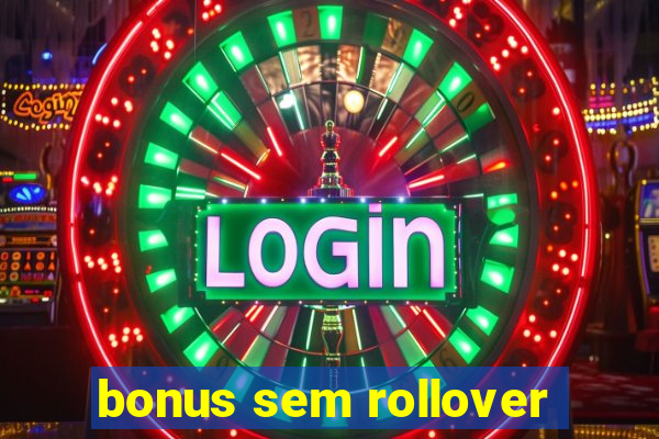 bonus sem rollover