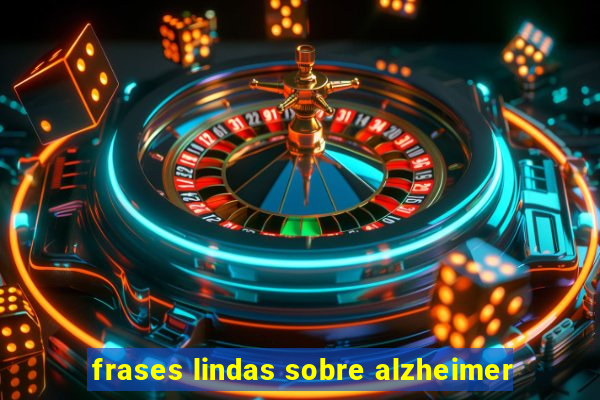 frases lindas sobre alzheimer