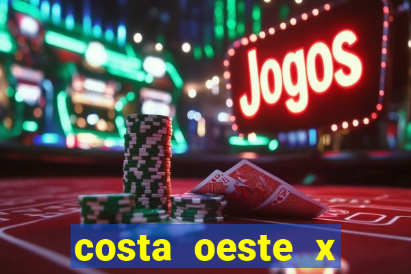 costa oeste x costa leste