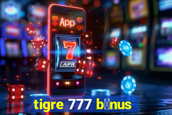 tigre 777 b么nus