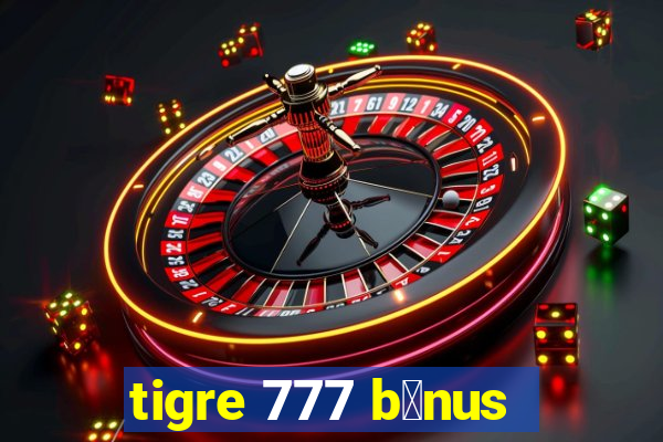 tigre 777 b么nus