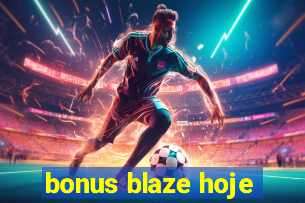 bonus blaze hoje