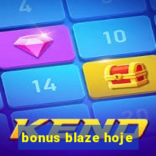 bonus blaze hoje