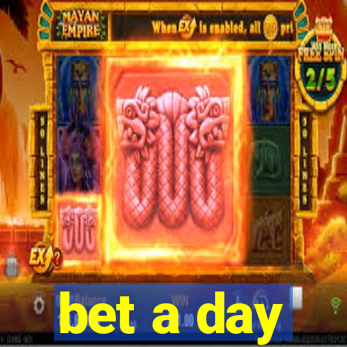 bet a day