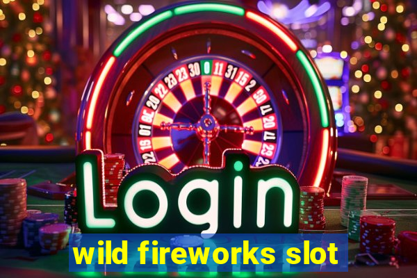 wild fireworks slot