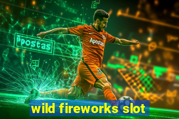 wild fireworks slot