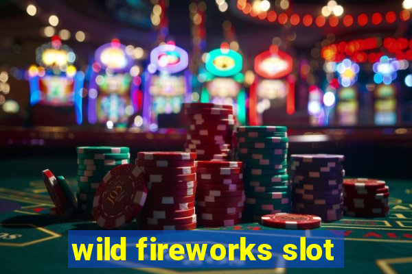 wild fireworks slot