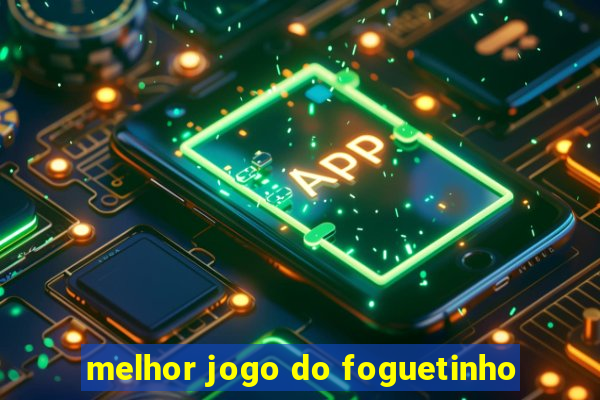 melhor jogo do foguetinho