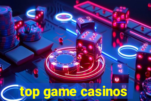 top game casinos