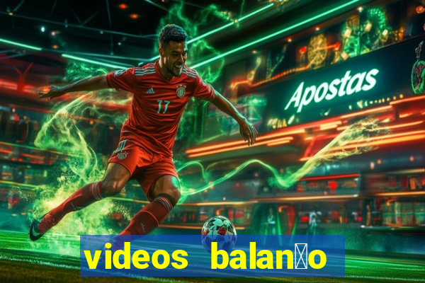 videos balan莽o geral bahia