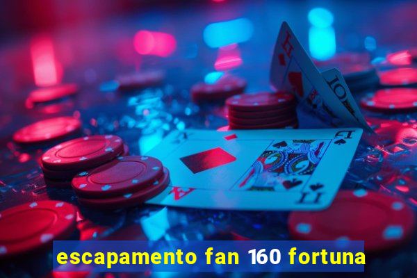 escapamento fan 160 fortuna