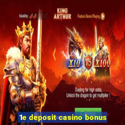 1e deposit casino bonus