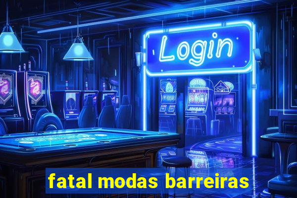 fatal modas barreiras