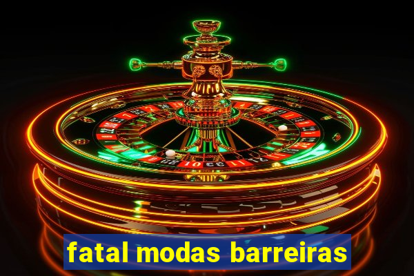 fatal modas barreiras