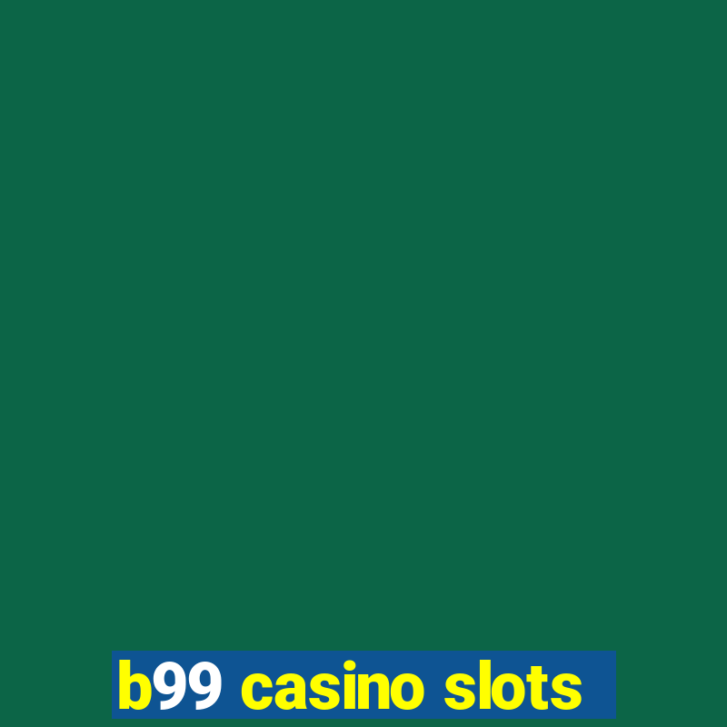 b99 casino slots