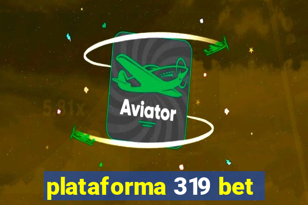 plataforma 319 bet