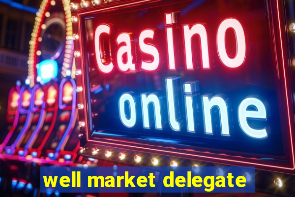 well market delegate