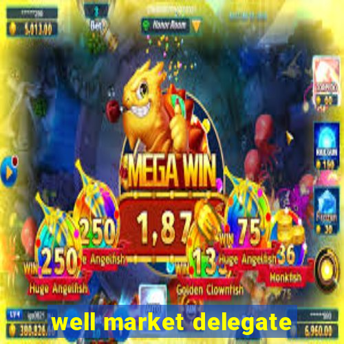 well market delegate